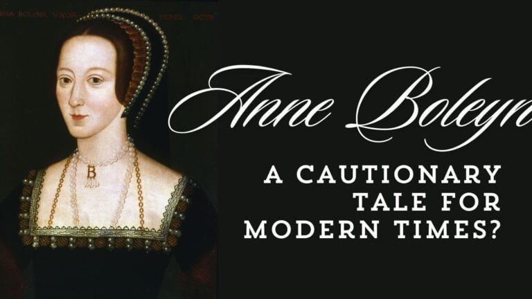 Anne Boleyn: A Cautionary Tale For Modern Times?