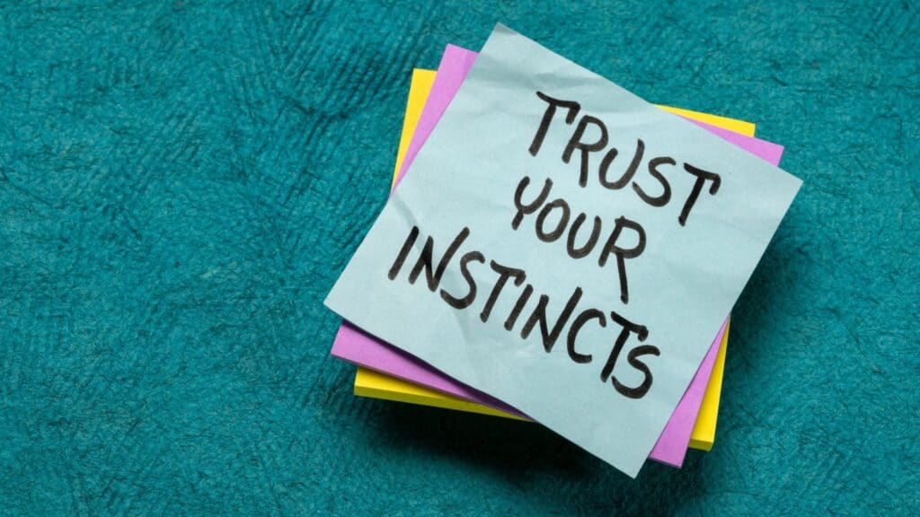 trust your instincts. 