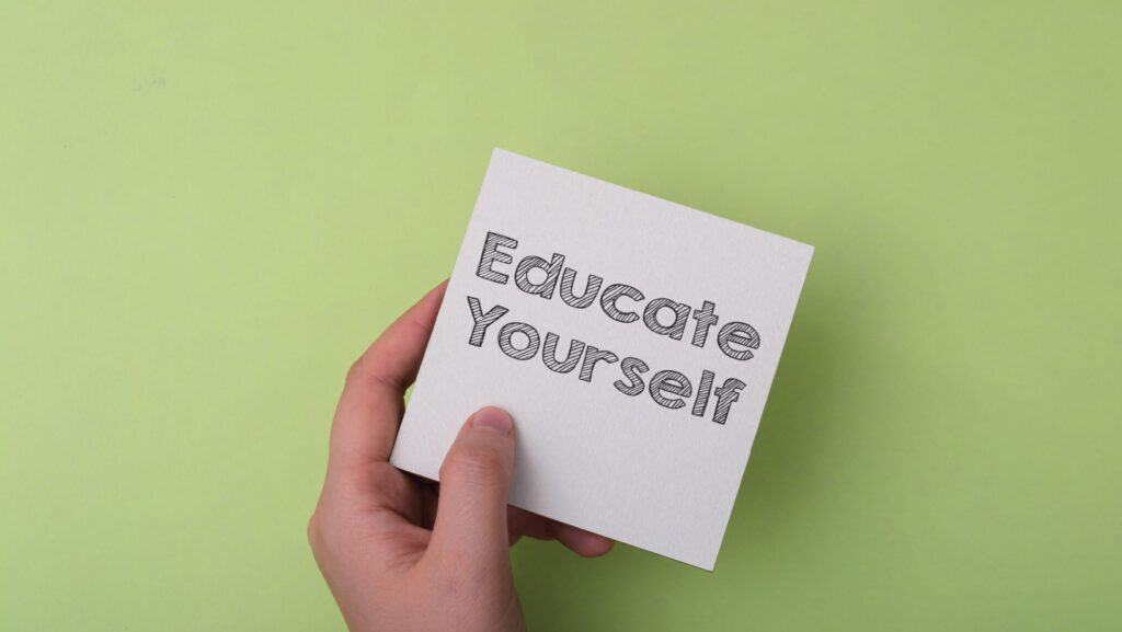 Educate yourself. 
